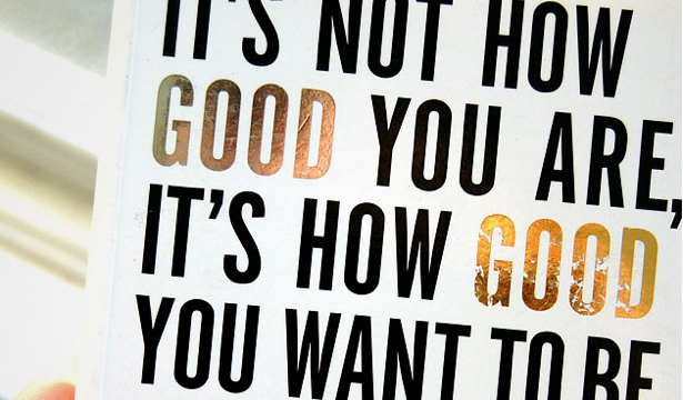 It's not how good you are, it's how good you want to be by Paul Arden It's not how good you are, it's how good you want to be by Paul Arden
